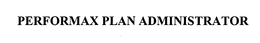 PERFORMAX PLAN ADMINISTRATOR trademark