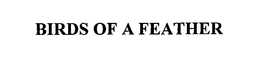 BIRDS OF A FEATHER trademark