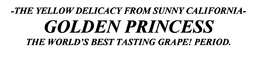 THE YELLOW DELICACY FROM SUNNY CALIFORNIA-GOLDEN PRINCESS THE WORLD'S BEST TASTING GRAPE! PERIOD. trademark