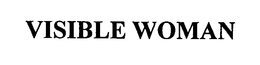 VISIBLE WOMAN trademark