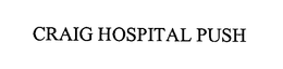 CRAIG HOSPITAL PUSH trademark
