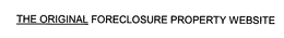 THE ORIGINAL FORECLOSURE PROPERTY WEBSITE trademark
