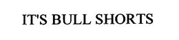 IT'S BULL SHORTS trademark