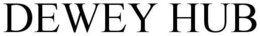 DEWEY HUB trademark