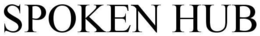 SPOKEN HUB trademark