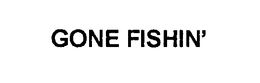 GONE FISHIN' trademark