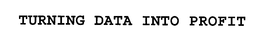 TURNING DATA INTO PROFIT trademark