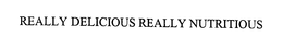 REALLY DELICIOUS REALLY NUTRITIOUS trademark