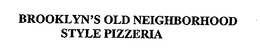 BROOKLYN'S OLD NEIGHBORHOOD STYLE PIZZERIA trademark