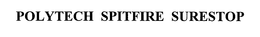POLYTECH SPITFIRE SURESTOP trademark