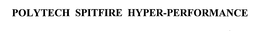 POLYTECH SPITFIRE HYPER-PERFORMANCE trademark
