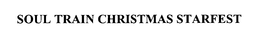 SOUL TRAIN CHRISTMAS STARFEST trademark