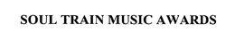 SOUL TRAIN MUSIC AWARDS trademark