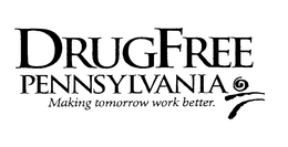 DRUGFREE PENNSYLVANIA MAKING TOMORROW WORK BETTER trademark