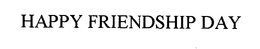 HAPPY FRIENDSHIP DAY trademark