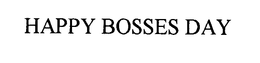 HAPPY BOSSES DAY trademark