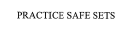 PRACTICE SAFE SETS trademark