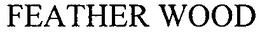 FEATHER WOOD trademark
