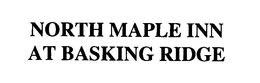 NORTH MAPLE INN AT BASKING RIDGE trademark