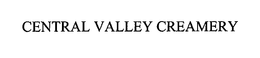 CENTRAL VALLEY CREAMERY trademark