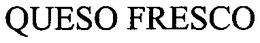 QUESO FRESCO trademark