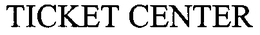 TICKET CENTER trademark