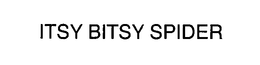 ITSY BITSY SPIDER trademark