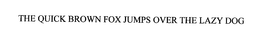 THE QUICK BROWN FOX JUMPS OVER THE LAZY DOG trademark