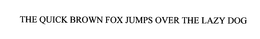 THE QUICK BROWN FOX JUMPS OVER THE LAZY DOG trademark