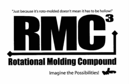 RMC3 ROTATIONAL MOLDING COMPOUND IMAGINE THE POSSIBILITIES! "JUST BECAUSE IT'S ROTO-MOLDED DOESN'T MEAN IT HAS TO BE HOLLOW!" trademark