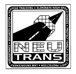 NEUTRANS SYSTEM VEHICLE TRACKING ELIMINATE HIGH-SPEED CHASES PROTECT FAMILY AUTO THEFT PROTECTION LAW ENFORCEMENT ASSISTANCE SECURITY SYSTEM trademark
