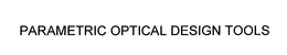 PARAMETRIC OPTICAL DESIGN TOOLS trademark