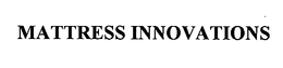 MATTRESS INNOVATIONS trademark