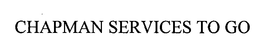 CHAPMAN SERVICES TO GO trademark