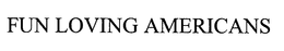 FUN LOVING AMERICANS trademark