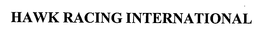 HAWK RACING INTERNATIONAL trademark