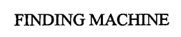 FINDING MACHINE trademark