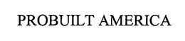 PROBUILT AMERICA trademark