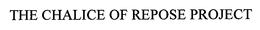 THE CHALICE OF REPOSE PROJECT trademark