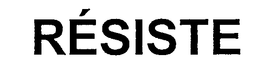 RÉSISTE trademark