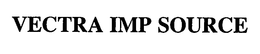 VECTRA IMP SOURCE trademark