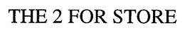 THE 2 FOR STORE trademark