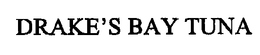DRAKE'S BAY TUNA trademark