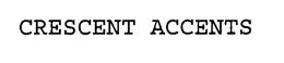 CRESCENT ACCENTS trademark