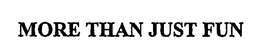 MORE THAN JUST FUN trademark