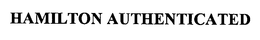 HAMILTON AUTHENTICATED trademark