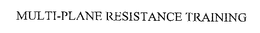 MULTI-PLANE RESISTANCE TRAINING trademark
