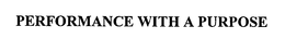 PERFORMANCE WITH A PURPOSE trademark
