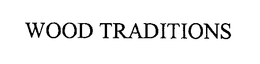WOOD TRADITIONS trademark