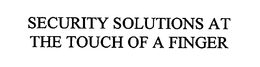 SECURITY SOLUTIONS AT THE TOUCH OF A FINGER trademark